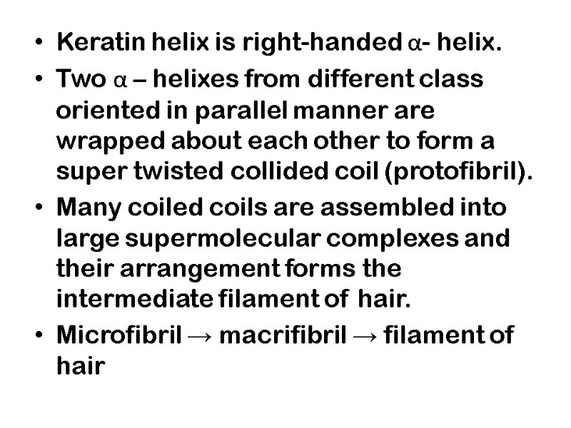 Keratin helix is right-handed α- helix.  Two α – helixes from different class